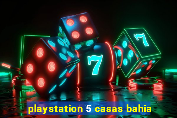 playstation 5 casas bahia